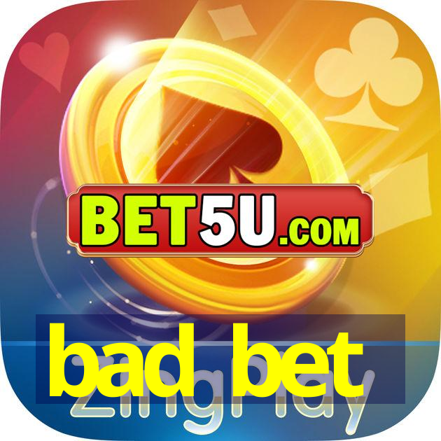 bad bet